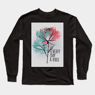 Every Day A Rose Long Sleeve T-Shirt
